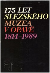 kniha 175 let Slezského muzea v Opavě 1814-1989, Slezské muzeum Opava 1989