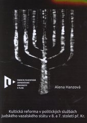 kniha Kultická reforma v politických službách judského vazalského státu v 8. a 7. století př. Kr., Západočeská univerzita v Plzni 2011