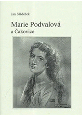 kniha Marie Podvalová a Čakovice, J. Sládeček 2012