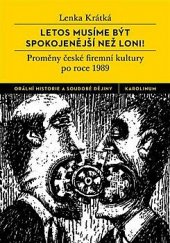 kniha Letos musíme být spokojenější než loni proměny české firemní kultury po roce 1989, Karolinum  2019