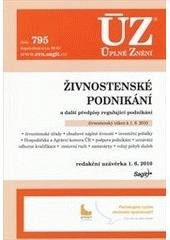 kniha Živnostenské podnikání a další předpisy regulující podnikání : živnostenský zákon k 1.8.2010 : živnostenské úřady, obsahové náplně živností, investiční pobídky, Hospodářská a Agrární komora ČR, podpora podnikání, uznávání odborné kvalifikace, cestovní ruch, zastavárny, volný po, Sagit 2010