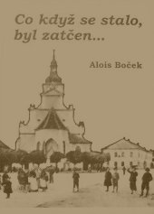 kniha Co když se stalo, byl zatčen--, Alois Boček 2003