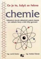 kniha Co je to, když se řekne chemie výkladový slovník základních pojmů chemie pro základní školy a nižší třídy gymnázií, Albra 1997