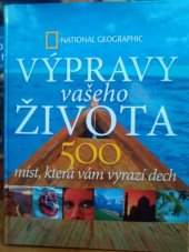 kniha Výpravy vašeho života 500 míst , které vám vyrazí dech, TRIO Publishing 2011