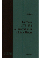 kniha Josef Šusta 1874-1945 = a history of a life, a life in history, Palacký University 2003