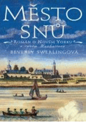 kniha Město snů román o Novém Amsterdamu a počátcích New Yorku, BB/art 2003