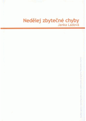 kniha Nedělej zbytečné chyby studijní opora e-learningového kurzu vzdělávacího programu Pracujeme chytřeji, Univerzita Tomáše Bati 2008