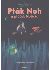 kniha Pták Noh a ptáček Nožička Jak přiletěly čarodějnice, Meander 2022