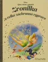 kniha Zlatá sbírka pohádek č. 55. - Zvonilka a velká záchranná výprava, Hachette 2018