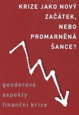 kniha Krize jako nový začátek, nebo promarněná šance? genderové aspekty finanční krize, Gender Studies 2010