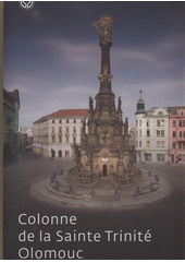 kniha Colonne de la Sainte Trinité Olomouc, Municipalité d'Olomouc en collaboration avec Le Musée des Beaux-Arts d'Olomouc 2008