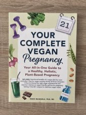 kniha Your Complete Vegan Pregnancy Your All-in-One Guide to a Healthy, Holistic, Plant-Based Pregnancy, Adams Media 2019