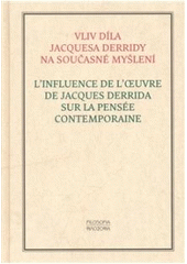 kniha L'influence de l'oeuvre de Jacques Derrida sur la pensée contemporaine : actes du colloque franco-tchéco-slovaque organisé à Prague les 17 et 18 mars 2005 en hommage à Jacques Derrida = Vliv díla Jacquesa Derridy na současné myšlení : sborník příspěvků přednesených na francouzsko-česko-slovenském kolokviu uspořádaném v Praze ve dnech 17.-18. března 2005 na počest Jacquesa Derridy, Filosofia 2007