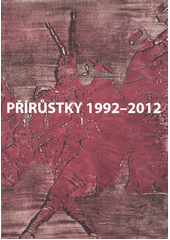 kniha Přírůstky 1992-2012 [katalog k 50. výročí otevření Galerie Slováckého muzea, Slovácké muzeum v Uherském Hradišti 2012