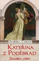 kniha Kateřina z Poděbrad Zkouška lásky, Alpress 2022