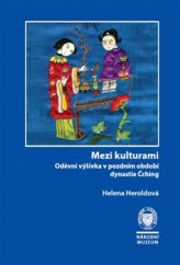 kniha Mezi kulturami Oděvní výšivka v pozdním období dynastie Čching, Národní muzeum 2015