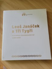 kniha Leoš Janáček a Tři Tygři Sto let kultury v Moravskoslezském kraji, Moravskoslezský kraj 2018