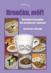 kniha Hrnečku, měř! hrníčková kuchařka pro nezkušené i zkušené, TeMi CZ 2008
