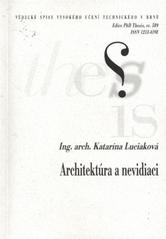 kniha Architektúra a nevidiaci = Architecture and sightless : zkrácená verze Ph.D. Thesis, Vysoké učení technické v Brně 2010