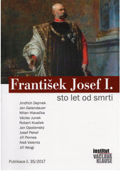 kniha František Josef I. sto let od smrti, Institut Václava Klause 2017