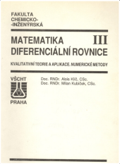 kniha Matematika. [Díl] III, - Diferenciální rovnice : - kvalitativní teorie a aplikace, numerické metody, Vysoká škola chemicko-technologická 1992