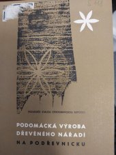 kniha Podomácká výroba dřevěného nářadí na Podbřevnicku Průvodce stálou etnografickou expozicí, Oblastní muzeum jihovýchodní Moravy 1964