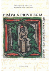 kniha Práva a privilegia města Kamenice nad Lipou 1462-1798 edice, Státní okresní archiv v Pelhřimově 2004