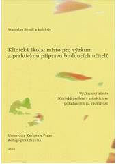 kniha Klinická škola: místo pro výzkum a praktickou přípravu budoucích učitelů výzkumný záměr Učitelská profese v měnících se požadavcích na vzdělávání, Univerzita Karlova, Pedagogická fakulta 2011