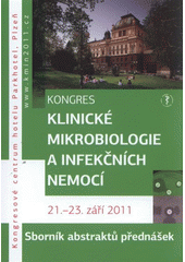 kniha Kongres klinické mikrobiologie a infekčních nemocí sborník abstraktů přednášek : Plzeň, 21.-23. září 2011, Kongresové centrum Parkhotelu Plzeň / [pořadatelé kongresu Společnost pro epidemiologii a mikrobiologii ČLS JEP, Společnost infekčního lékařství ČLS JEP, Společnost pro lékařskou mikrobiologii ČLS JE, Euroverlag 2011