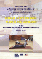 kniha Krok k výchově, krok ke zdraví I. díl, - Výchova ke zdraví na ZŠ a prevence obezity - projekt ESF "Rozvoj lidských zdrojů" CZ.04.1.03/3.1.15.2/0458 - "Další vzdělávání pedagogických pracovníků se zaměřením na prevenci obezity žáků 2. stupně ZŠ"., Jihočeská univerzita 2008