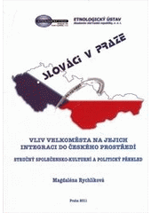 kniha Slováci v Praze vliv velkoměsta na jejich integraci do českého prostředí : stručný společensko-kulturní a politický přehled, Etnologický ústav AV ČR 2011