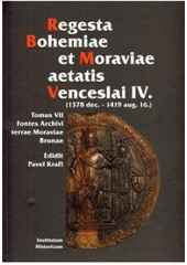 kniha Regesta Bohemiae et Moraviae aetatis Venceslai IV. (1378 dec. - 1419 aug. 16). Tomus VII, - Fontes archivi terrae Moraviae Brunae, Institutum historicum Academiae scientiarum Rei publicae Bohemicae 2010