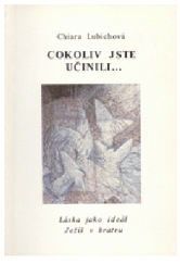 kniha Cokoliv jste učinili.. Láska jako ideál. Ježíš v bratru, Nové město 1993