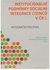 kniha Institucionální podmínky sociální integrace cizinců v ČR. I, - Integrační politika, Barrister & Principal 2011