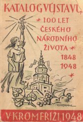 kniha Katalog výstavy 100 let českého národního života v Kroměříži od 20. června do 22. srpna 1948 [1848-1948, Ústřední výstavní výbor 1948