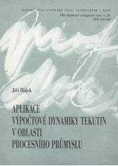 kniha Aplikace výpočtové dynamiky tekutin v oblasti procesního průmyslu = Applications of computational fluid dynamics in the area of process industry : zkrácená verze habilitační práce, VUTIUM 2008