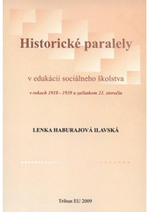 kniha Historické paralely v edukácii sociálneho školstva v rokoch 1918-1939 a začiatkom 21. storočia, Tribun EU 2009