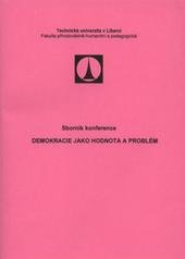 kniha Demokracie jako hodnota a problém sborník z konference, která se konala ... u příležitosti 20. výročí založení fakulty 22.10.2010, Technická univerzita v Liberci 2011