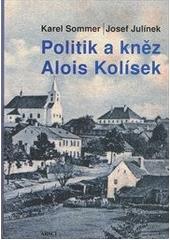 kniha Politik a kněz Alois Kolísek, ARSCI 2012