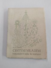 kniha Čistým mládím k manželství nebo ke kněžství předneseno na III. pracovním dni pro kněžská povolání, který se konal v arcibiskup. semináři v Praze-Dejvicích dne 2. února 1941: "světlo všem!", Pomocná akce pro dorost kněžský při Svazu katolických žen a dívek 1941