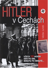 kniha Hitler v Čechách všech sto tři hodin den po dni, minutu po minutě--, BVD 2012