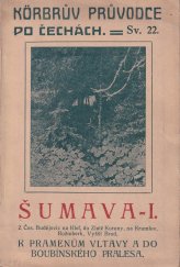 kniha Šumava I. z Čes. Budějovic na Kleť, do Zlaté Koruny, na Krumlov, Rožmberk, Vyšší Brod, k pramenům Vltavy a do Boubínského pralesa Körbrův průvodce po Čechách sv. 22, Pavel Körber 1924