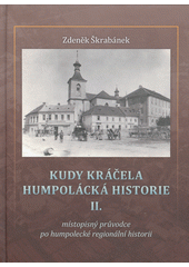 kniha Kudy kráčela humpolácká historie II. místopisný průvodce po humpolecké regionální historii, Nová tiskárna Pelhřimov 2021