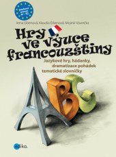 kniha Hry ve výuce francouzštiny Jazykové hry, hádanky k rozvoji řeči, dramatizace pohádek, Edika 2013