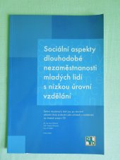 kniha Sociální aspekty dlouhodobé nezaměstnanosti mladých lidí s nízkou úrovní vzdělání šetření mladistvých, kteří jsou po ukončení základní školy evidováni jako uchazeči o zaměstnání na úřadech práce ČR, Národní ústav odborného vzdělávání 2006