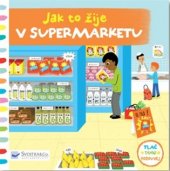 kniha Jak to žije v supermarketu Tlač, táhni, posouvej, Svojtka & Co. 2017