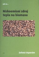 kniha Nízkoemisní zdroj tepla na biomasu zelená úsporám, Státní fond životního prostředí České republiky 2009