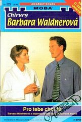 kniha Pro tebe chci žít Barbara Waldnerová a dojemná romance na Hansenově klinice, MOBA 2005