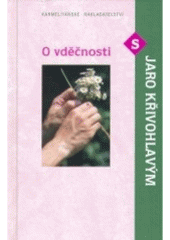 kniha O vděčnosti s Jaro Křivohlavým, Karmelitánské nakladatelství 2007