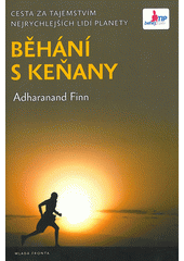 kniha Běhání s Keňany cesta za tajemstvím nejrychlejších lidí planety, Mladá fronta 2012